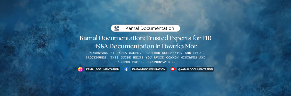 Kamal Documentation: Trusted Experts for FIR 498A Documentation in Dwarka Mor